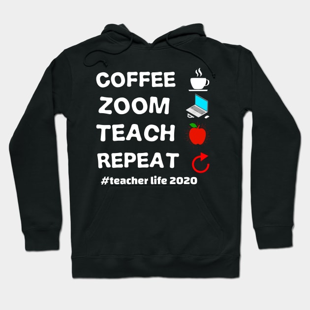 teacher's life 2020 coffee zoom teach repeat teacher's 2020 gift Hoodie by DODG99